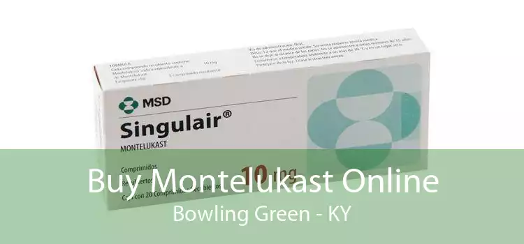 Buy Montelukast Online Bowling Green - KY